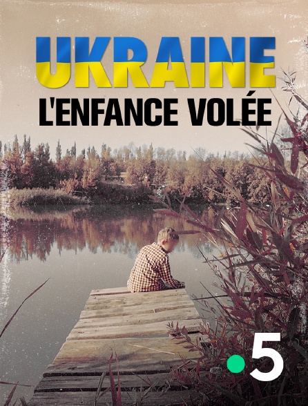 France 5 - Ukraine : l'enfance volée