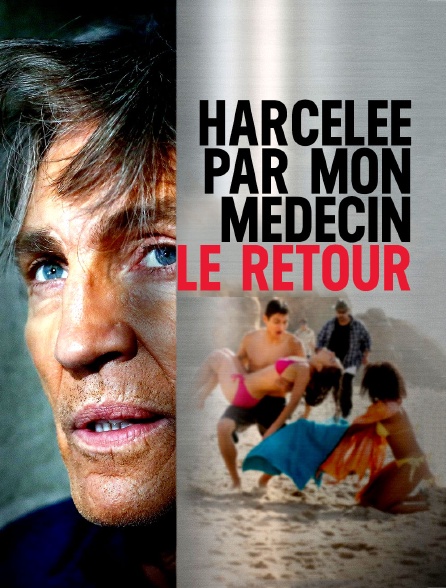 Harcelée par mon médecin : le retour