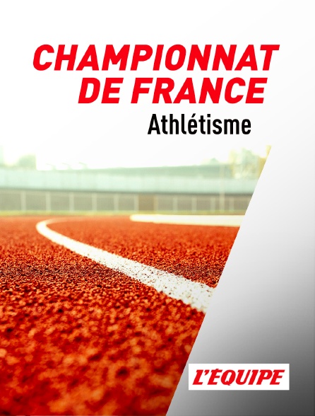 L'Equipe - Athlétisme : championnat de France - 30/07/2023 à 15h45