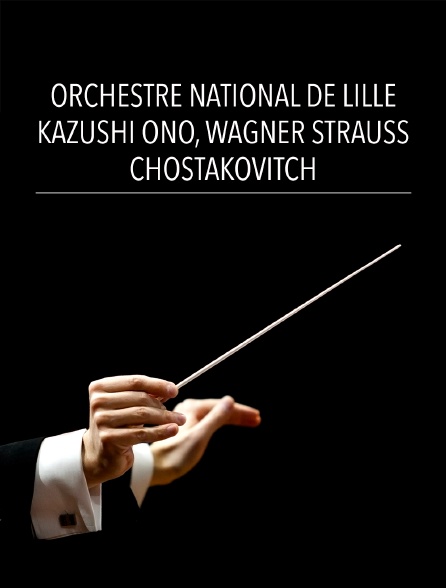 Orchestre National de Lille, Kazushi Ono : Wagner Strauss, Chostakovitch