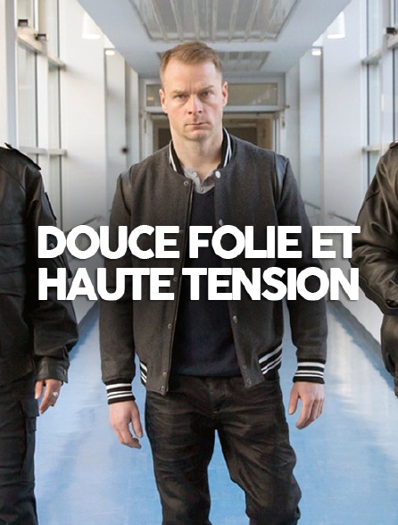 Douce folie et haute tension