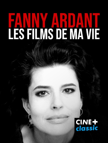 CINE+ Classic - Fanny Ardant, les films de ma vie