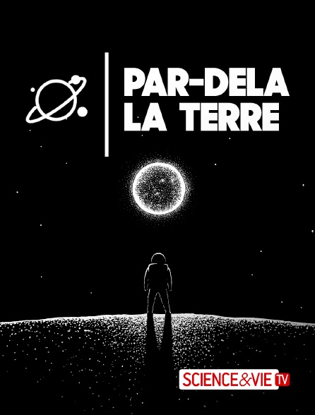 Science et Vie TV - Par-delà la terre - 17/09/2024 à 21h40