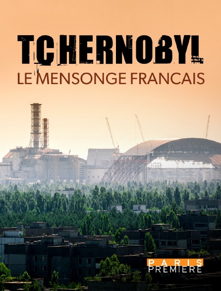 Paris Première - Tchernobyl : le mensonge français - 07/04/2024 à 23h27