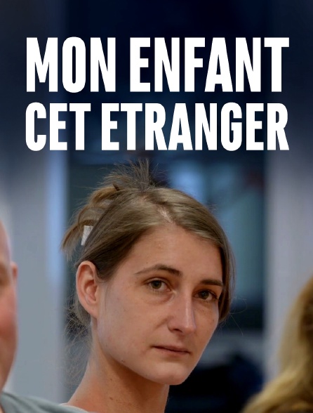 Mon enfant, cet étranger