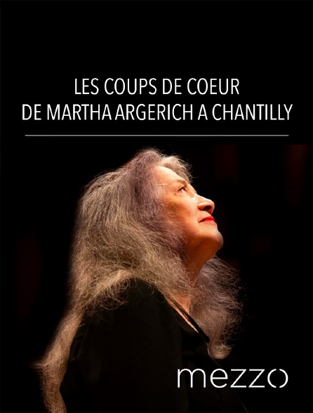 Mezzo - Les Coups de Coeur de Martha Argerich à Chantilly