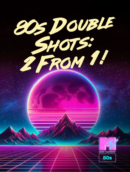 MTV 80' - 80s Double Shots: 2 From 1! - 21/09/2024 à 15h00