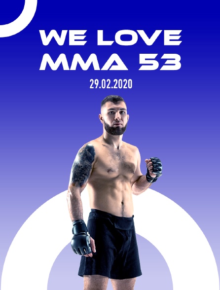 We Love MMA 53, 29.02.2020 - 20/04/2024 à 22h30