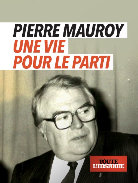 Toute l'Histoire - Pierre Mauroy : une vie pour le parti