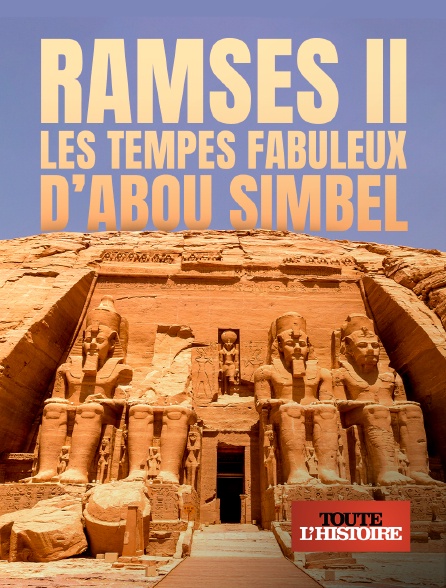 Toute l'Histoire - Ramsès II : les temples fabuleux d’Abou Simbel