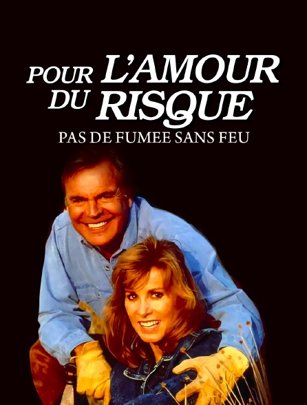 Pour l'amour du risque : Pas de fumée sans feu