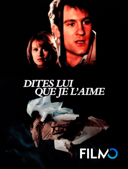 FilmoTV - Dites-lui que je l'aime