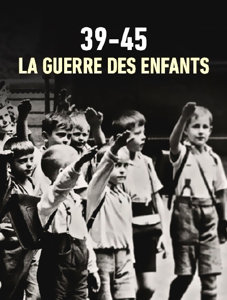 39-45 : la guerre des enfants