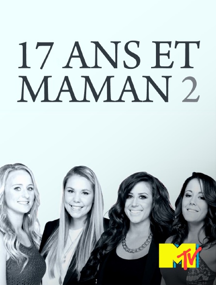 MTV - 17 ans et maman 2 - 10/09/2024 à 09h34