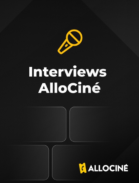 AlloCiné - Interviews AlloCiné