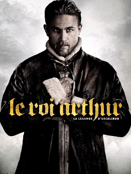 Le roi Arthur : la légende d'Excalibur