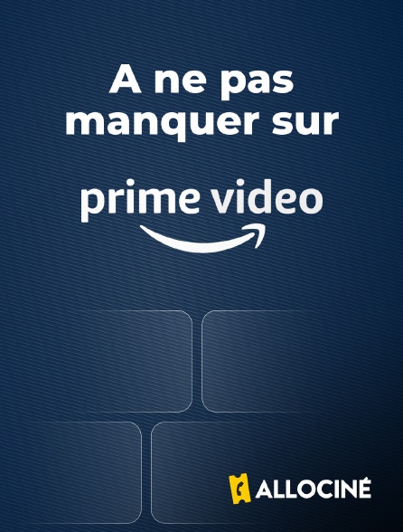 AlloCiné - A ne pas manquer sur Prime Video