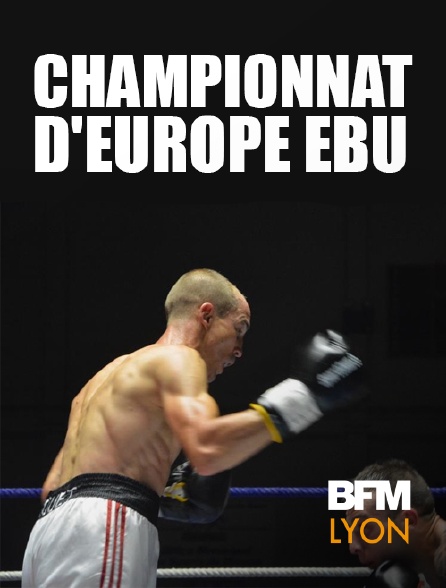 BFM Lyon Métropole - Boxe - Championnat d'Europe (EBU) - 16/06/2024 à 15h00