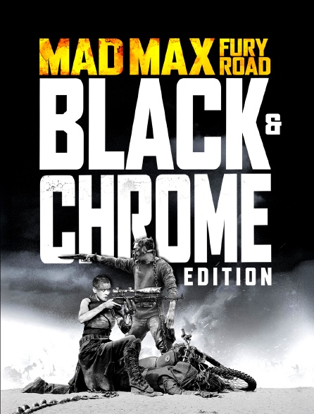 Mad Max : Fury Road (Black & Chrome Edition)