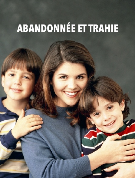 Abandonnée et trahie