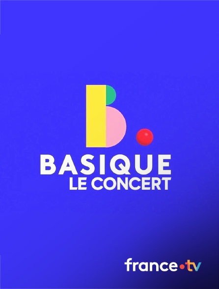 France.tv - Basique, le concert