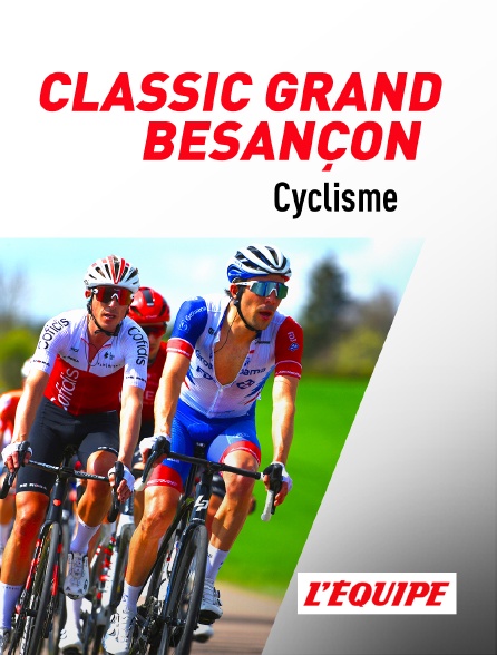 L'Equipe - Cyclisme : Classic Grand Besançon Doubs - 14/04/2023 à 13h35