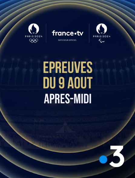 France 3 - Paris 2024 - Epreuves du 9 août : Session d'après-midi - 09/08/2024 à 13h44