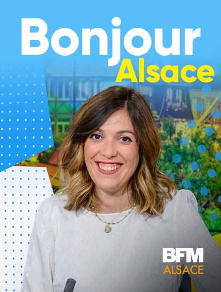 BFM Alsace - Bonjour l'Alsace en replay