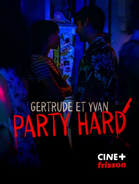 CINE+ Frisson - Gertrude et Yvan Party Hard