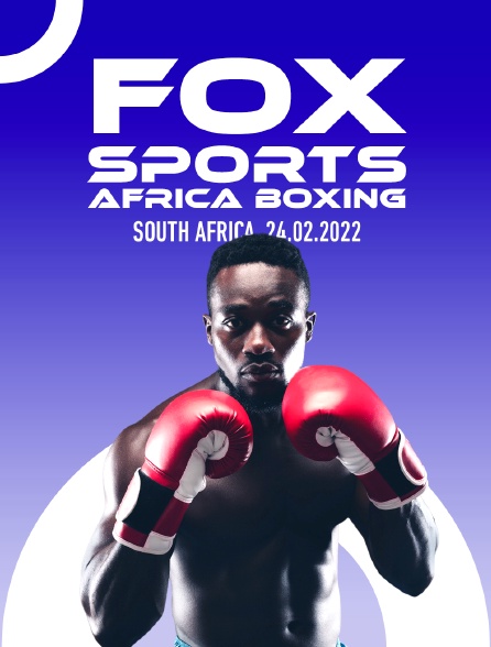 FOX Sports Africa Boxing, South Africa, 24.02.2022 - 11/04/2024 à 14h05