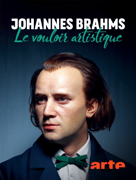 Arte - Johannes Brahms : Le vouloir artistique