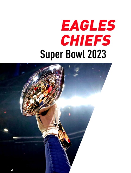 Super Bowl 2023 : Eagles / Chiefs - 13/02/2023 à 21h06