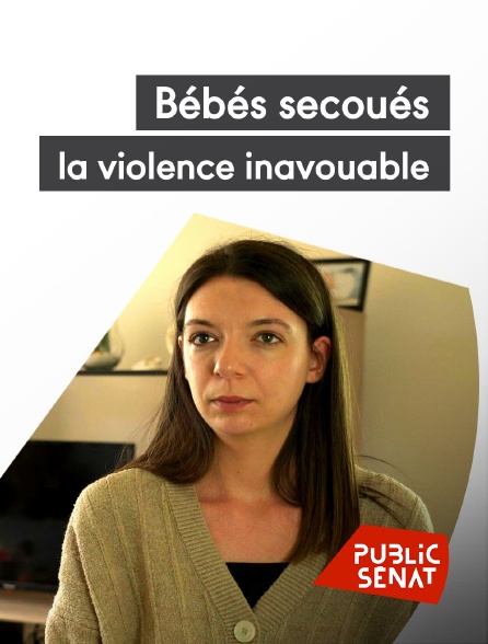 Public Sénat - bébés secoués, la violence inavouable