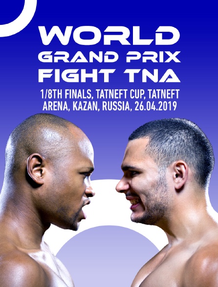 World Grand Prix Fight TNA, 1/8th finals, TATNEFT CUP, Tatneft Arena, Kazan, Russia, 26.04.2019 - 16/06/2023 à 05h10