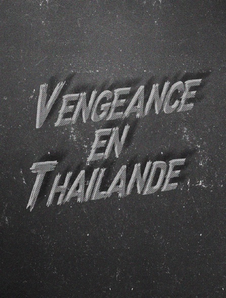 Vengeance en Thailande - 09/06/2024 à 07h13