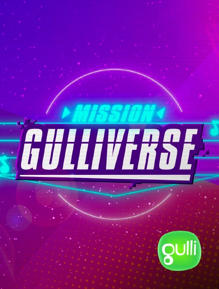 Gulli - Mission Gulliverse - 21/09/2024 à 20h30