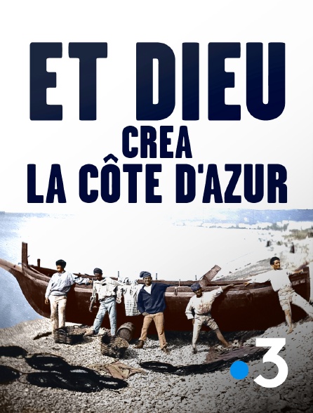 France 3 - Et dieu créa la Côte d'Azur