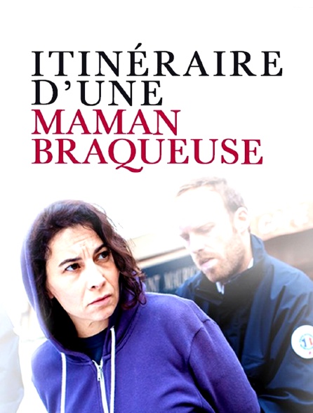 Itinéraire d'une maman braqueuse