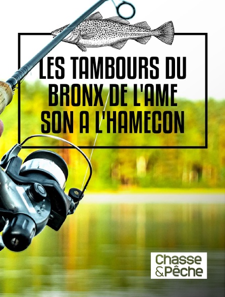 Chasse et pêche - Les Tambours du Bronx, de l'âme son à l'hameçon