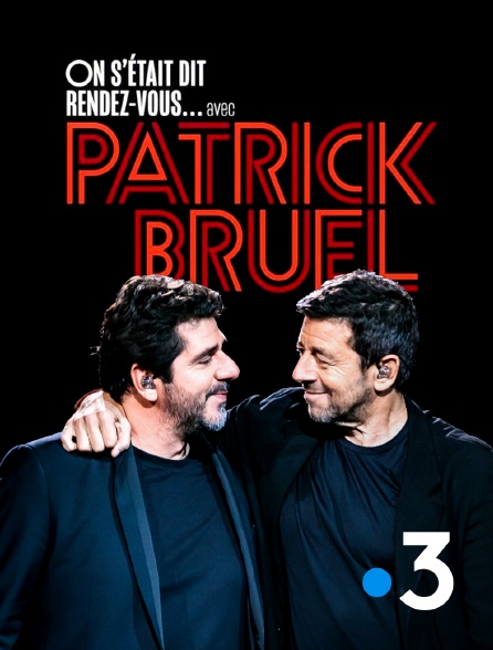 France 3 - On s'était dit rendez-vous... avec Patrick Bruel