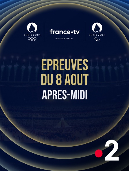 France 2 - Paris 2024 - Epreuves du 8 août : Session d'après-midi - 08/08/2024 à 13h43