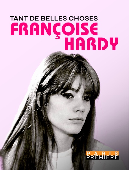 Paris Première - Françoise Hardy, tant de belles choses... - 15/06/2024 à 21h00