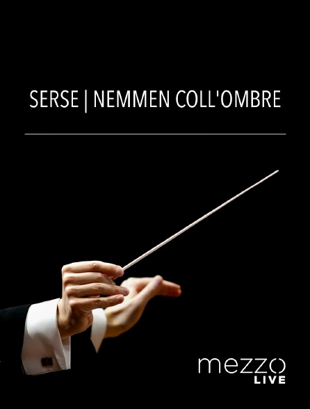 Mezzo Live HD - Serse | Nemmen coll'ombre