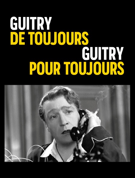 Guitry de toujours, Guitry pour toujours