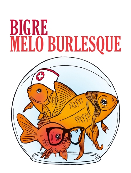 Bigre, mélo burlesque