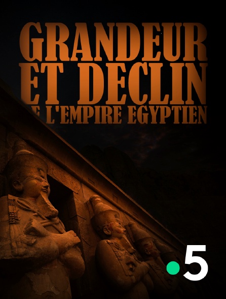 France 5 - Grandeur et déclin de l'empire égyptien