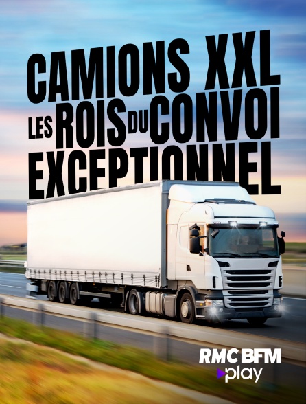 RMC BFM Play - Camions XXL : les rois du convoi exceptionnel