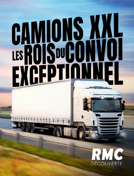 RMC Découverte - Camions XXL : les rois du convoi exceptionnel - 17/09/2024 à 21h10