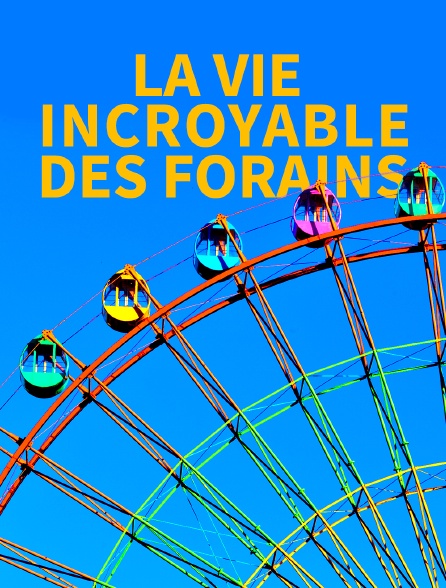 La vie incroyable des forains