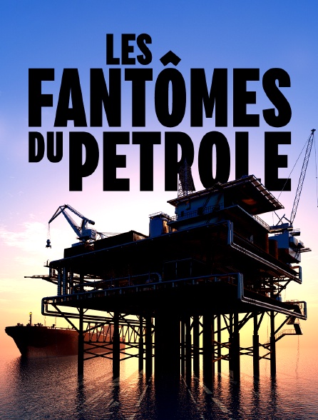 Les fantômes du pétrole